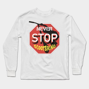 Never stop scootering Long Sleeve T-Shirt